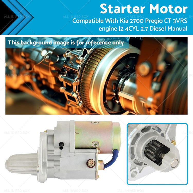 Starter Motor Suitable For Kia 2700 Pregio CT 3VRS J2 4CYL 2.7 Manual 02-08